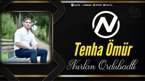 Nurlan Ordubalı - Tenha omur 2025