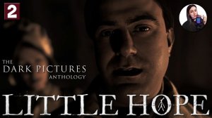 ЗАВЕСА ПРОШЛОГО • LITTLE HOPE: The Dark Pictures Anthology #2