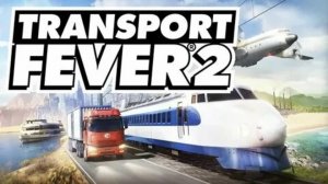 Transport Fever 2 ► Стрим #1