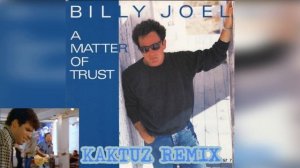 Billy Joel - A Matter of Trust (KaktuZ RemiX)