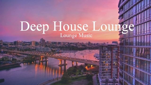 Deep House Lounge/Chillout Lounge Music смотреть онлайн