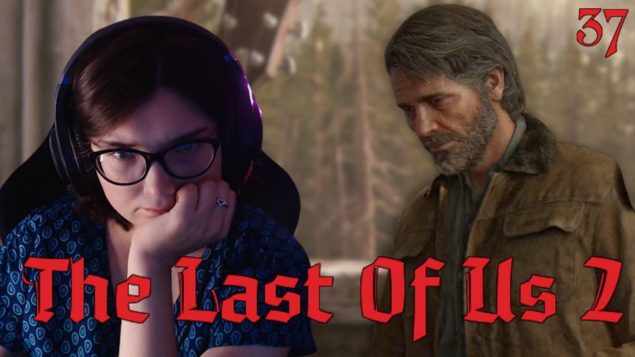 ОГО, ФИНАЛ? УЖЕ? /37/ The Last of Us 2
