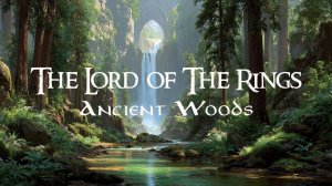 Фэнтези музыка в стиле Властелина Колец – Древние Леса Эльфов | Атмосфера Средиземья и магии - LOTR