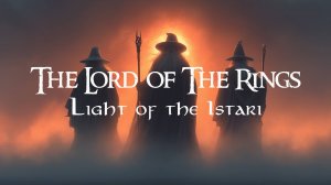 Фэнтези музыка в стиле Властелина Колец – Свет Истари | Эпическая атмосфера Средиземья - LOTR Music