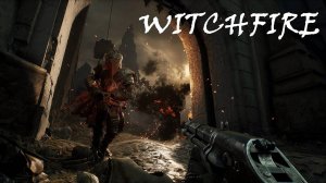 Witchfire (Вичфаер) Вечерние перестрелки