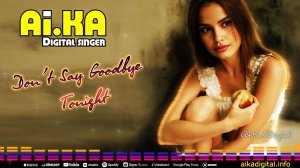 Don’t Say Goodbye Tonight - AI.KA Digital Singer