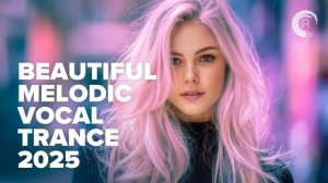 BEAUTIFUL MELODIC VOCAL TRANCE 2025