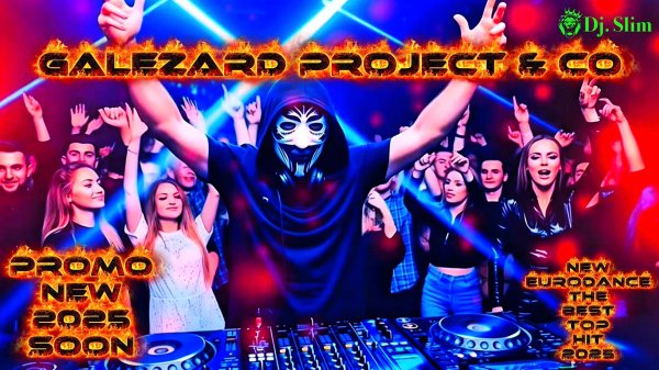Galezard Project & Co - Promo New 2025 Soon. 🎵 Dj. Slim - New Eurodance / The Best Top Hit 2025 🎵