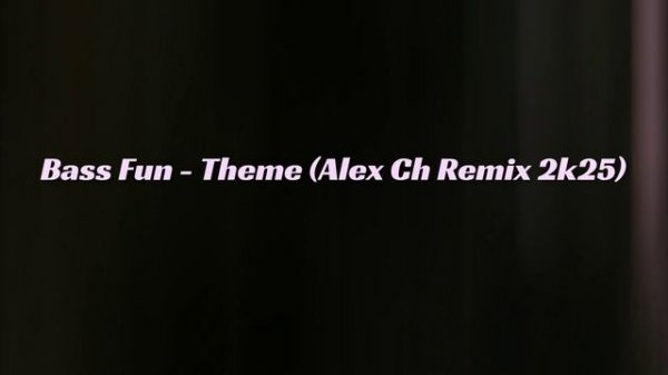 Bass Fun - Theme (Alex Ch Remix 2k25)