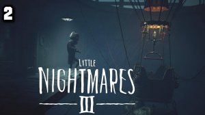 На большом воздушном шаре►Little Nightmares 3