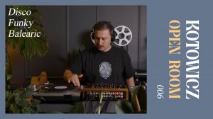 OPEN ROOM 006 x KOTOWICZ (Disco, Funky, Balearic)