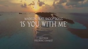Madcon feat. Snoop Dogg - Is You With Me