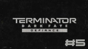 Terminator: Dark Fate - Defiance▶Чиуауа▶Прохождение #5 (без комментариев)