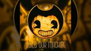 Bendy And The Ink Machine Song [Build Our Machine] (на русском v2) (перезалив)