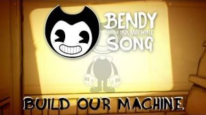 Bendy And The Ink Machine Song [Build Our Machine] (перезалив)