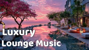 Luxury Lounge Music - Serene Chill Lounge & Pink Sky Sunset Relaxation Session