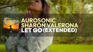Aurosonic & Sharon Valerona - Let Go (Extended) [AUROSONIC MUSIC]