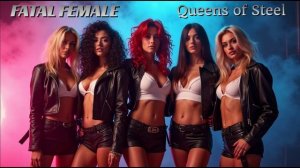 🔥 FATAL FEMALE - "QUEENS OF STEEL" | All-Female Hard Rock Power 🔥