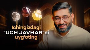 Ichingizdagi "UCH JAVHAR" ni uyg'oting | Abdukarim Mirzayev