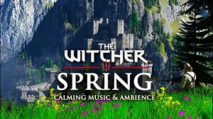 Ведьмак 3: Весеннее путешествие с Геральтом — Умиротворяющая музыка и атмосфера