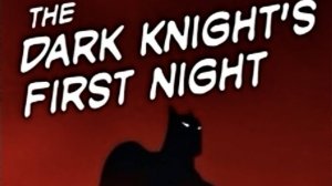 Первая ночь Тёмного Рыцаря - The Dark Knight's First Night - Тизер мультфильма