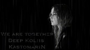 Deep Koliis & KastomariN - We are together