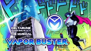 Deltarune the (not) Musical - Vapor Buster