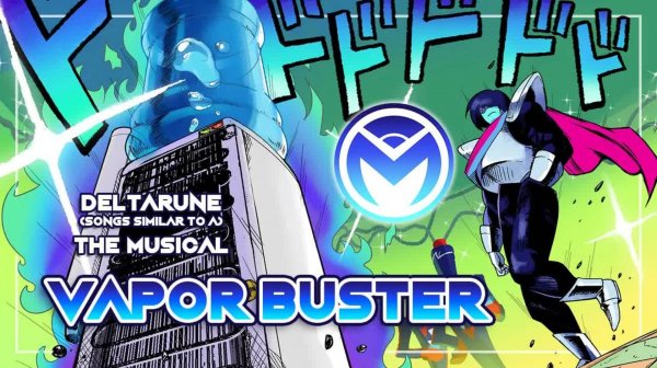 Deltarune the (not) Musical - Vapor Buster
