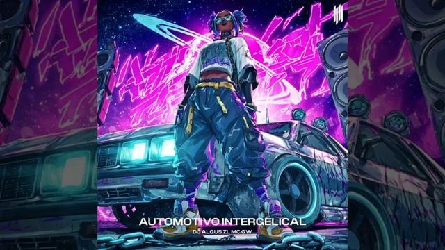 AUTOMOTIVO INTERGELICAL - DJ ALGUS ZL, MC GW смотреть онлайн