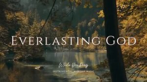 Everlasting God - Instrumental Soaking Worship Music _ While You Pray