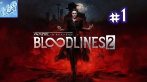 Vampire: The Masquerade - Bloodlines 2 ► Начинаем вампирскую сагу! Прохождение игры - 1