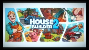 House Builder 2 первый взгляд
