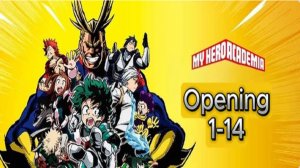 Моя Геройская Академия/My Hero Academia (Opening 1-14)