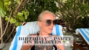 How to plan a Birthday Party in Medhuhufushi Island Resort Hotel 🎂Как организовать HB на Мальдивах