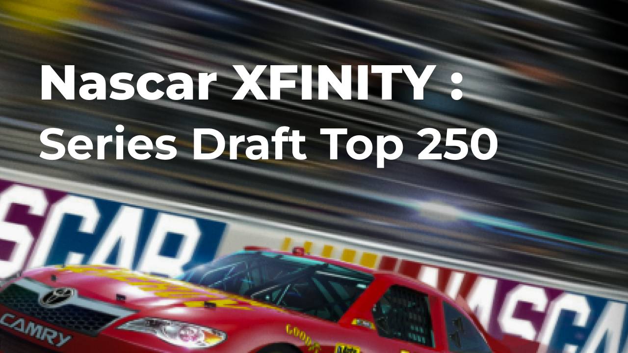 Nascar XFINITY Series Draft Top 250