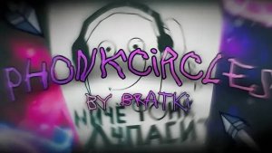 PhonkCircles by Bratki (Not Rated) (Now)