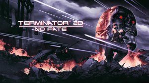 Terminator 2D: NO FATE | Трейлер
