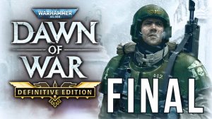 WARHAMMER 40,000: DAWN OF WAR | WINTER ASSAULT | FINAL