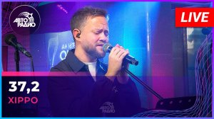 XIPPO - 37,2 (LIVE @ Авторадио)