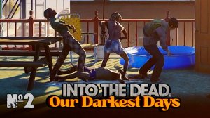 Смерть от Зомби ► Into the Dead: Our Darkest Days #2