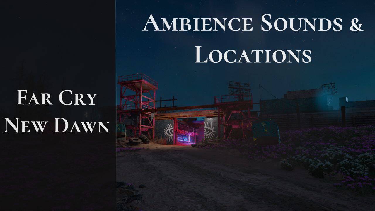 Far Cry New Dawn - Ambience Sounds & Locations
