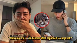 Тэхён плачет! Видя состояние Чонгука, Джин рассказывает, что случилось!