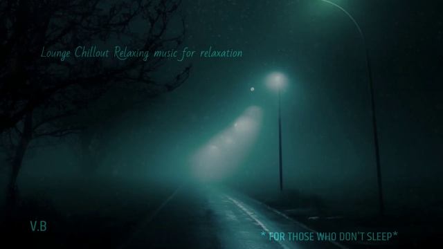 Lounge Chillout Relaxing music for relaxation - FOR THOSE WHO DON'T SLEEP