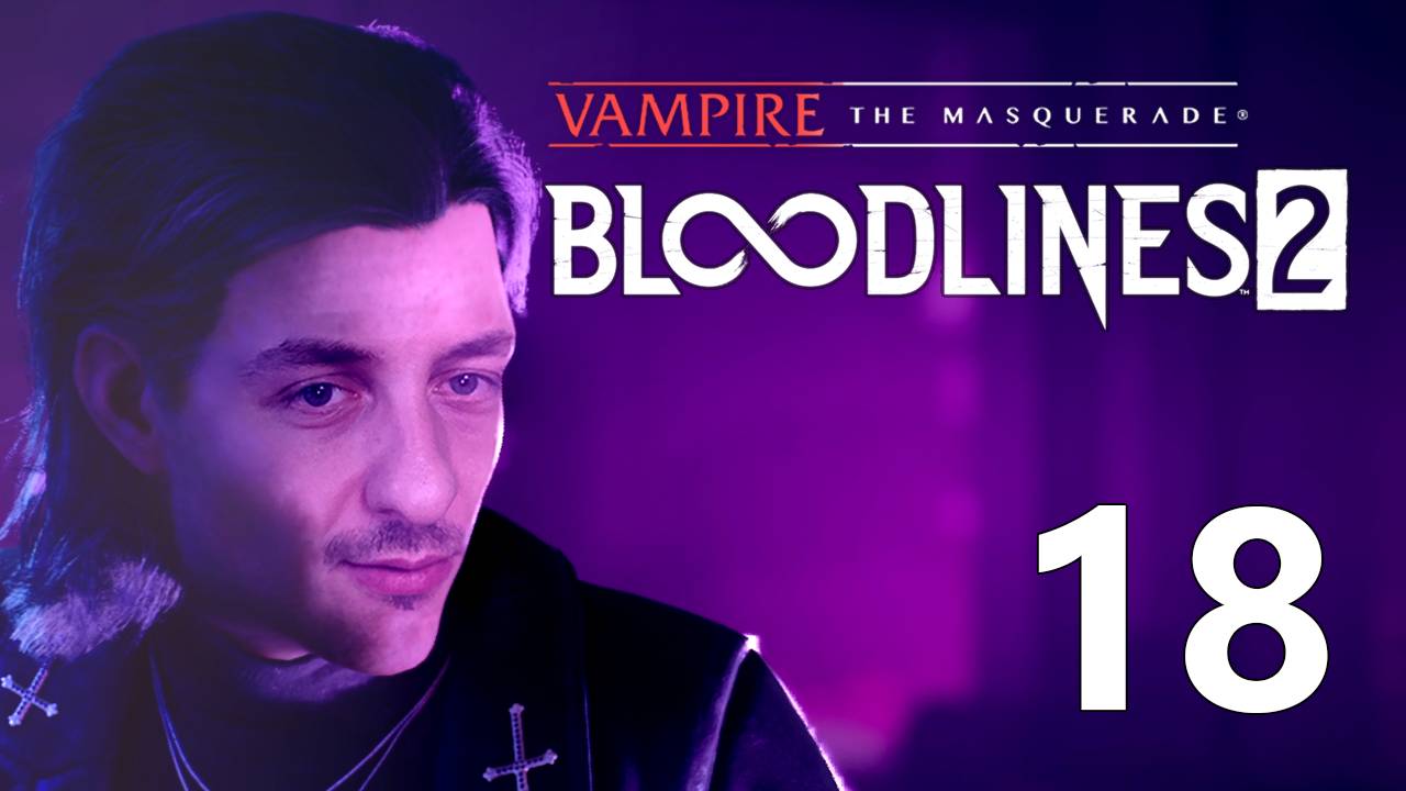 Vampire: The Masquerade - Bloodlines 2 | Прохождение на стриме: 18. смотреть онлайн