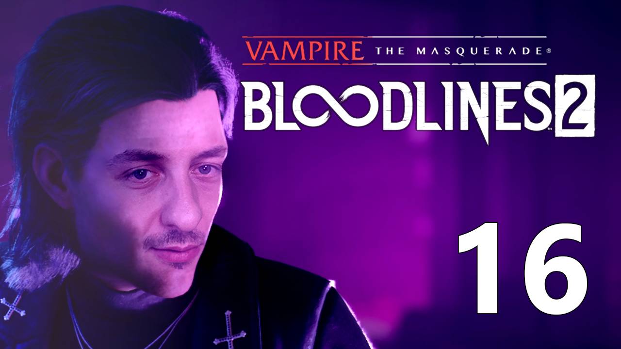 Vampire: The Masquerade - Bloodlines 2 | Прохождение на стриме: 16. смотреть онлайн