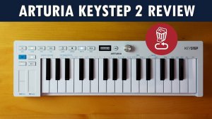Arturia KeyStep MK 2 Review