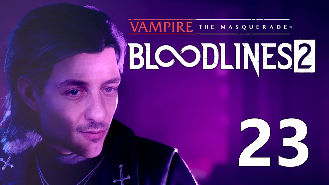Vampire: The Masquerade - Bloodlines 2 | Прохождение на стриме: 23. смотреть онлайн