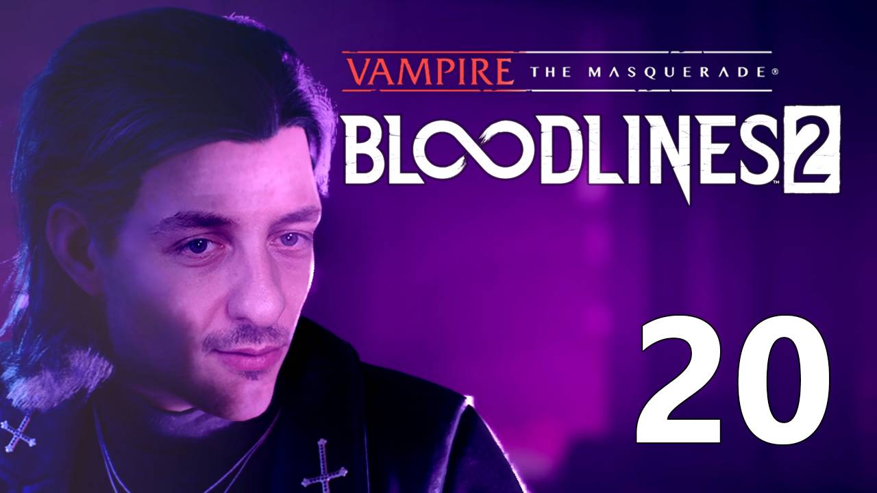 Vampire: The Masquerade - Bloodlines 2 | Прохождение на стриме: 20. смотреть онлайн