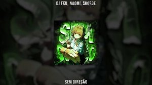 DJ FKU, NAOMI, Skorde - SEM DIREÇÃO (Ultra Slowed & Reverb)