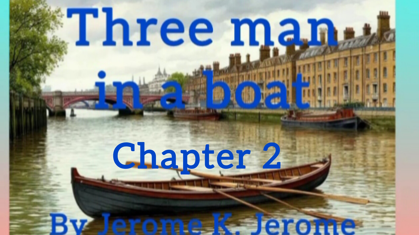 Chapter 2. Three man in a boat by Jerome K. Jerome. Audiobook.
